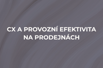 Případová studie zaměřená na CX a provozní efektivitu na prodejnách